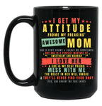 I Get My Attitude From My Freaking Awesome Mom Cool Funny Black Gift Coffee Mug