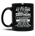 I Get My Attitude From My Freaking Awesome Mom Funny Gifts Black Gift Coffee Mug