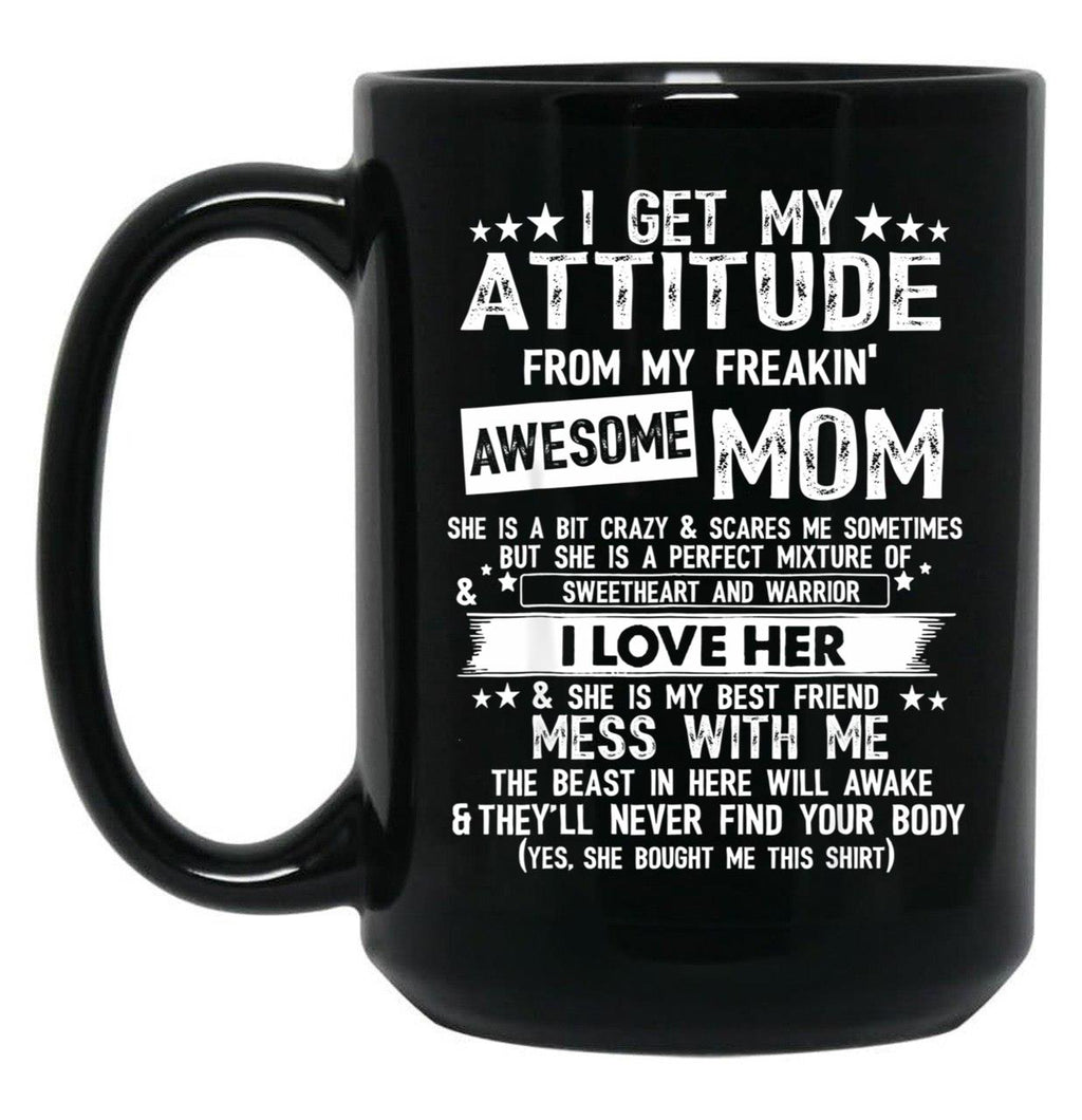I Get My Attitude From My Freaking Awesome Mom Funny Gifts Black Gift Coffee Mug