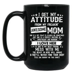 I Get My Attitude From My Freaking Awesome Mom Funny Gifts Black Gift Coffee Mug
