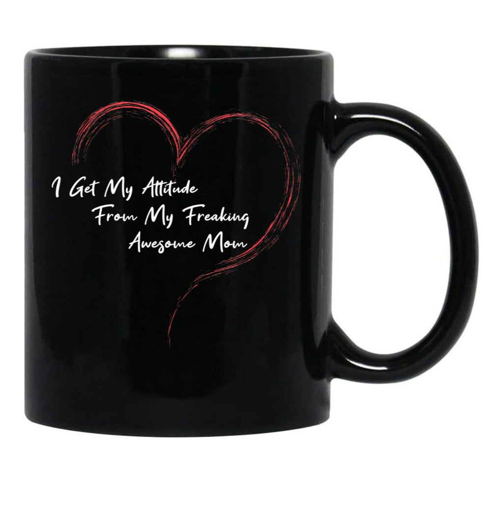 I Get My Attitude From My Freaking Awesome Mom Funny Mom Love Gift Black Gift Coffee Mug - Black
