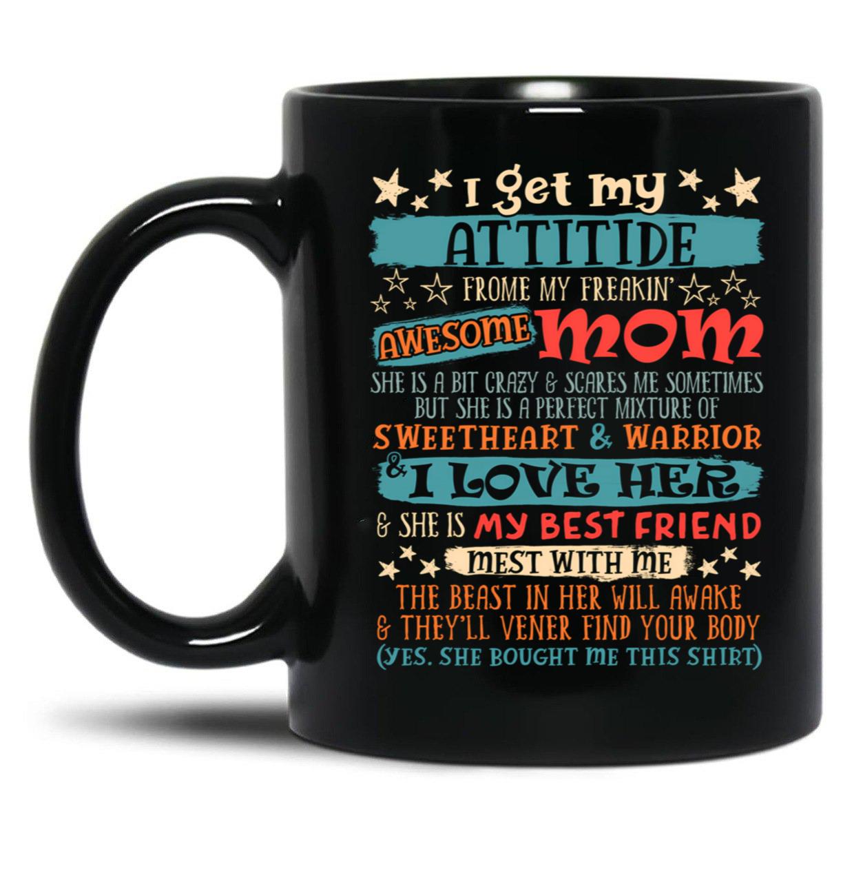I Get My Attitude From My Freaking Awesome Mom Funny Mother Black Coffee Mug, Gift Coffee Mug