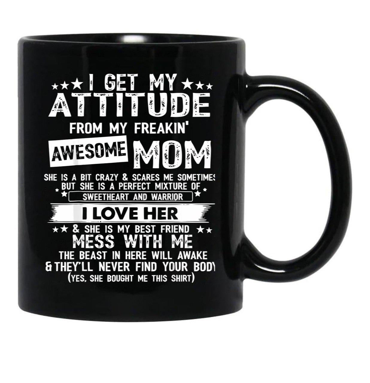I Get My Attitude From My Freaking Awesome Mom Funny Black Gift Coffee Mug - Black
