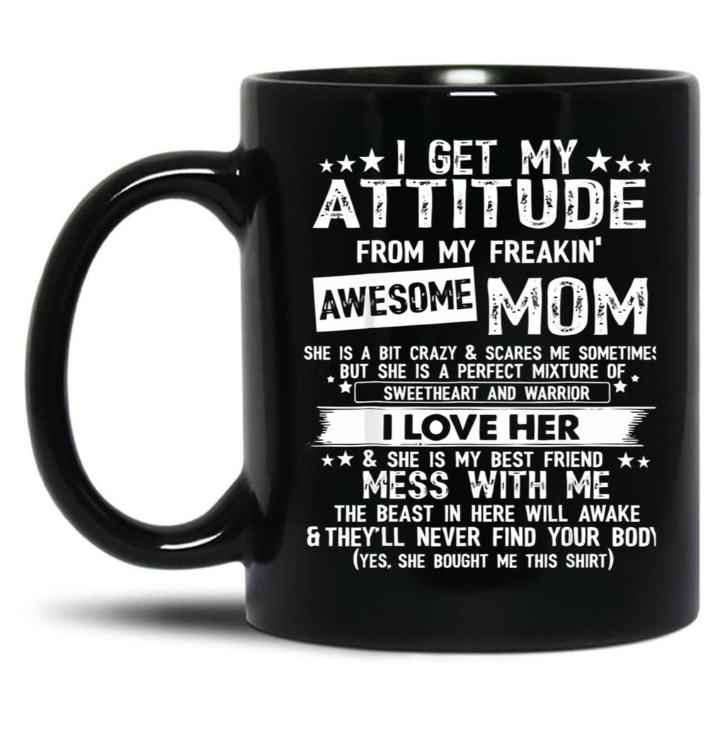 I Get My Attitude From My Freaking Awesome Mom Funny Black Gift Coffee Mug