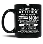 I Get My Attitude From My Freaking Awesome Mom Funny Black Gift Coffee Mug