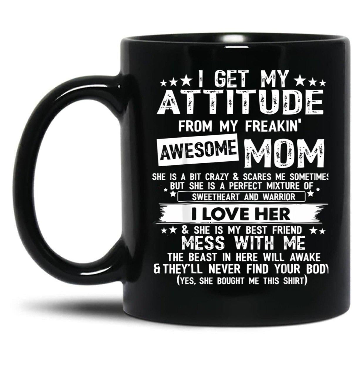 I Get My Attitude From My Freaking Awesome Mom Funny Black Coffee Mug, Gift Coffee Mug