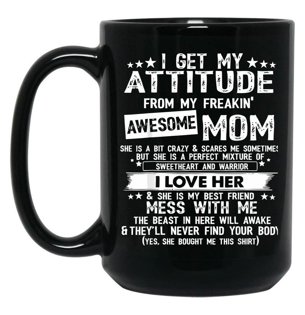 I Get My Attitude From My Freaking Awesome Mom Funny Black Coffee Mug, Gift Coffee Mug