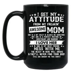 I Get My Attitude From My Freaking Awesome Mom Funny Black Coffee Mug, Gift Coffee Mug