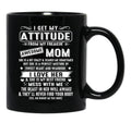 I Get My Attitude From My Freaking Awesome Mom Gift Black Gift Coffee Mug - Black