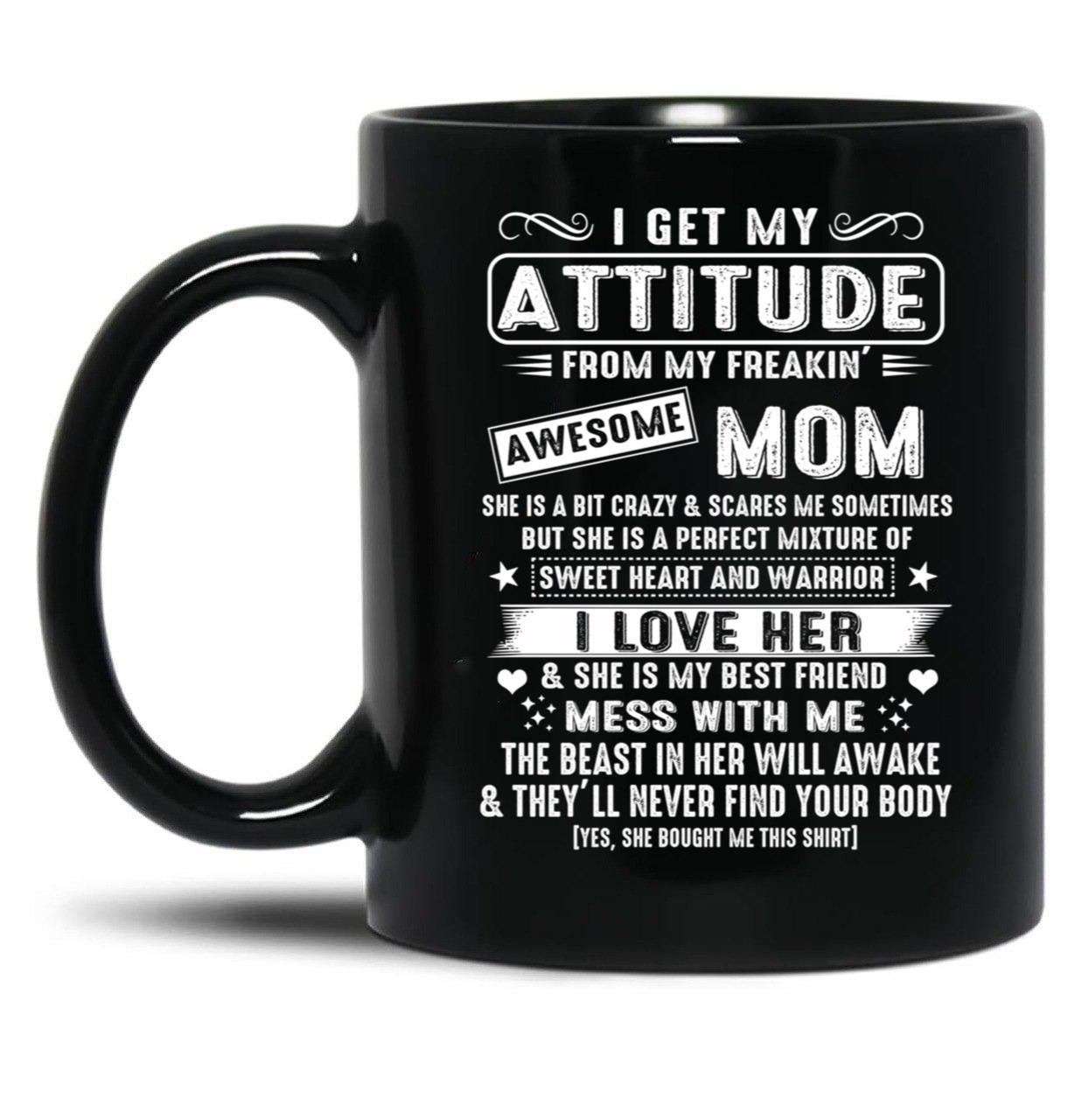 I Get My Attitude From My Freaking Awesome Mom Gift Black Gift Coffee Mug
