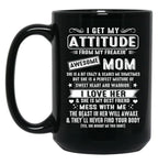 I Get My Attitude From My Freaking Awesome Mom Gift Black Coffee Mug, Gift Coffee Mug