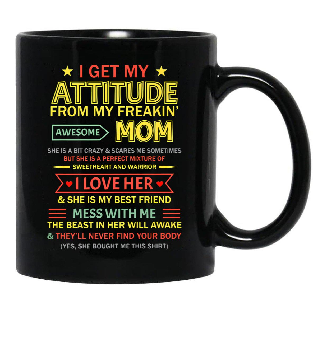 I Get My Attitude From My Freaking Awesome Mom Mother'S Day Black Coffee Mug, Gift Coffee Mug - Black