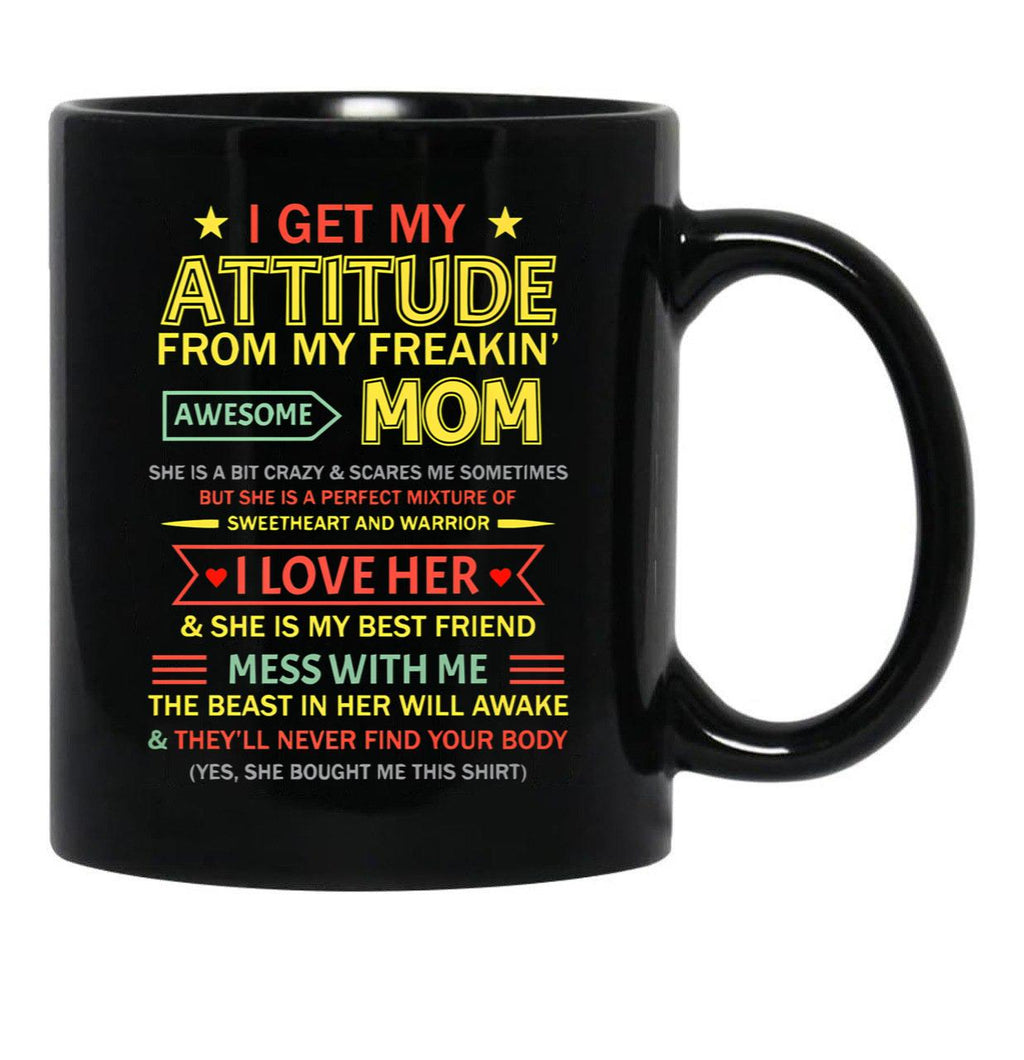 I Get My Attitude From My Freaking Awesome Mom Mother'S Day Black Gift Coffee Mug - Black