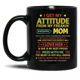 I Get My Attitude From My Freaking Awesome Mom Mother'S Day Black Gift Coffee Mug