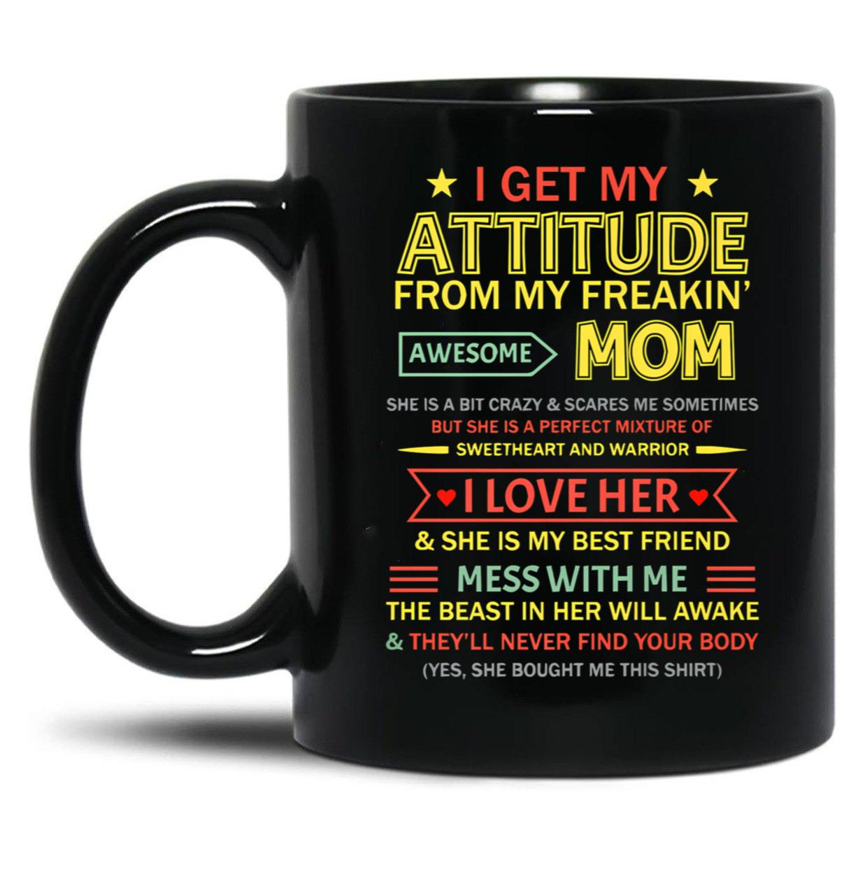 I Get My Attitude From My Freaking Awesome Mom Mother'S Day Black Gift Coffee Mug