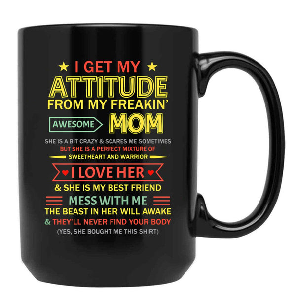 I Get My Attitude From My Freaking Awesome Mom Mother'S Day Black Coffee Mug, Gift Coffee Mug - Black
