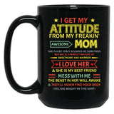 I Get My Attitude From My Freaking Awesome Mom Mother'S Day Black Gift Coffee Mug