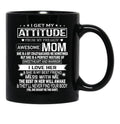 I Get My Attitude From My Freaking Awesome Mom Mug Gift Black Coffee Mug, Gift Coffee Mug - Black