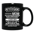 I Get My Attitude From My Freaking Awesome Mom Mug Gift Black Coffee Mug, Gift Coffee Mug - Black