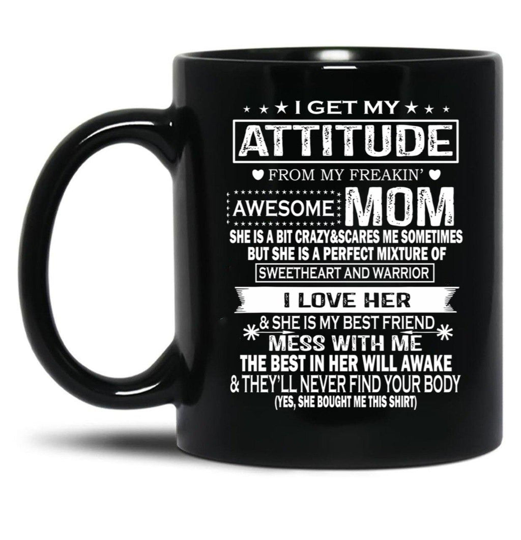 I Get My Attitude From My Freaking Awesome Mom Mug Gift Black Coffee Mug, Gift Coffee Mug