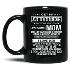 I Get My Attitude From My Freaking Awesome Mom Mug Gift Black Coffee Mug, Gift Coffee Mug