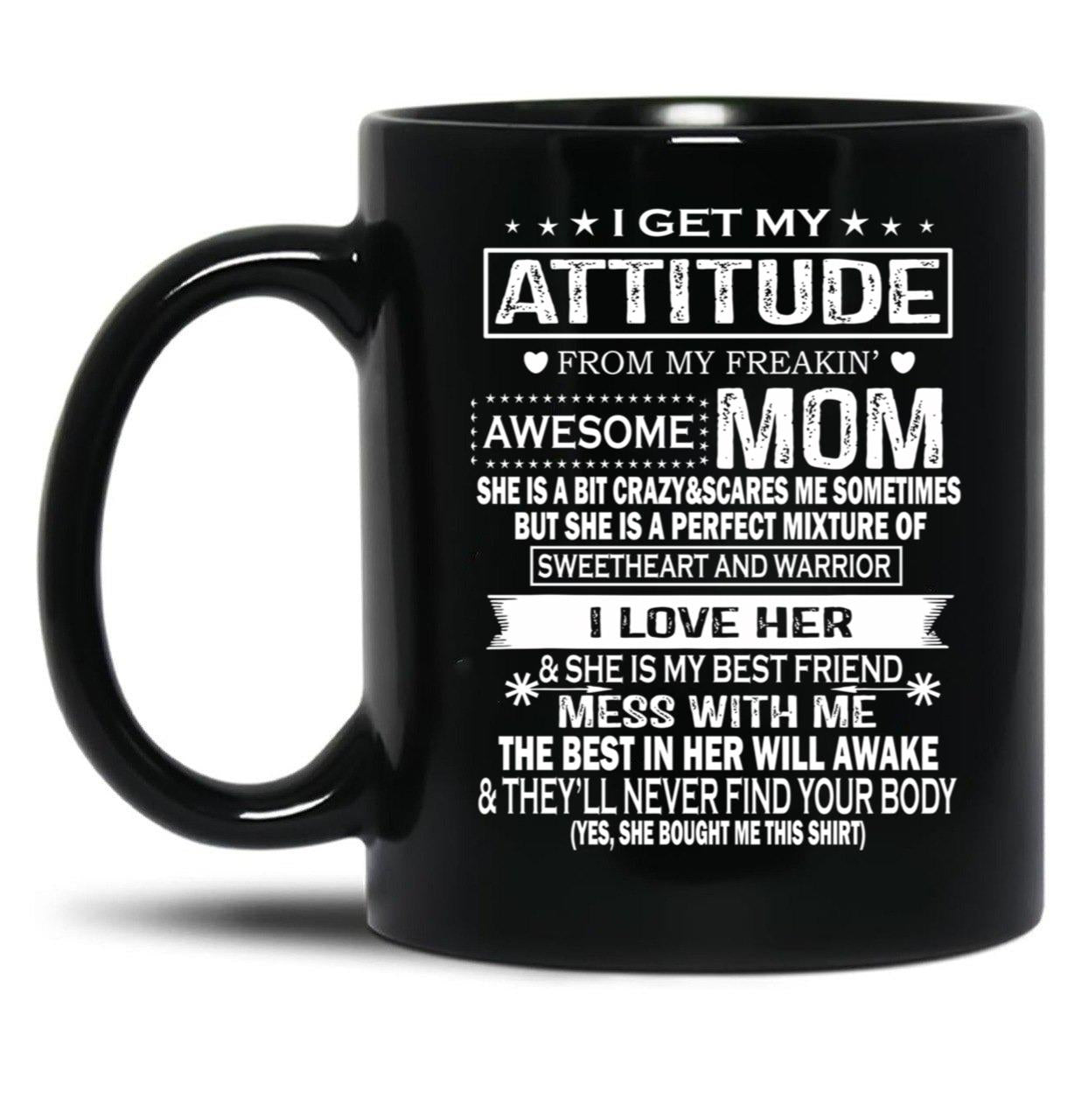 I Get My Attitude From My Freaking Awesome Mom Mug Gift Black Coffee Mug, Gift Coffee Mug