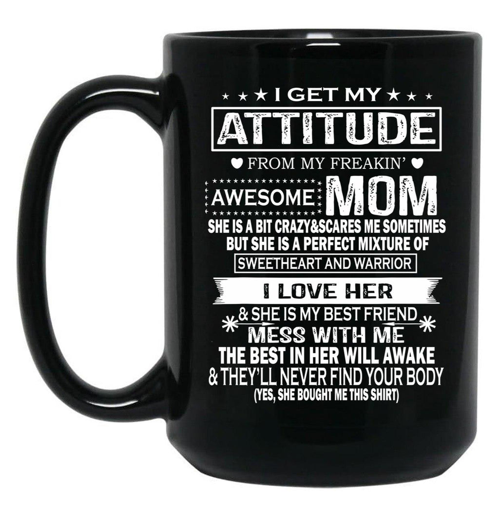 I Get My Attitude From My Freaking Awesome Mom Mug Gift Black Coffee Mug, Gift Coffee Mug