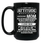I Get My Attitude From My Freaking Awesome Mom Mug Gift Black Coffee Mug, Gift Coffee Mug