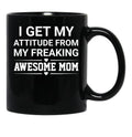 I Get My Attitude From My Freaking Awesome Mom Black Coffee Mug, Gift Coffee Mug - Black