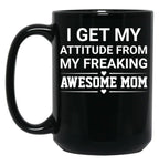 I Get My Attitude From My Freaking Awesome Mom Black Coffee Mug, Gift Coffee Mug