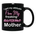 I Get My Attitude From My Freaking Awesome Mother - Funny Mom Quotes Black Coffee Mug, Gift Coffee Mug - Black