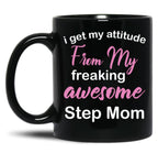 I Get My Attitude From My Freaking Awesome Step Mom - Funny Step Mom Black Coffee Mug, Gift Coffee Mug