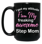 I Get My Attitude From My Freaking Awesome Step Mom - Funny Step Mom Quotes For Sons And Daughters Black Gift Coffee Mug