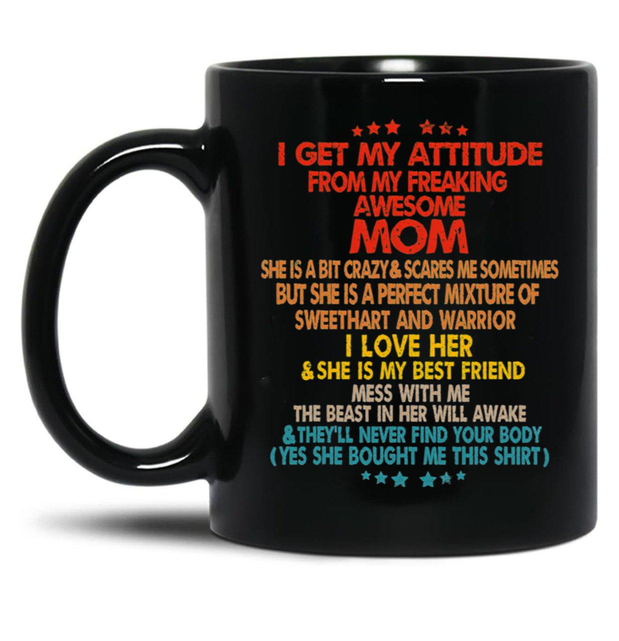 I Get My Attitude From My Freaking Mom Black Gift Coffee Mug