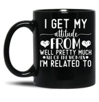 I Get My Attitude From Pretty Much All Of The Women Im Related To Baby Black Coffee Mug, Gift Coffee Mug