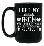 I Get My Attitude From Pretty Much All Of The Women Im Related To Baby Black Coffee Mug, Gift Coffee Mug