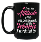 I Get My Attitude From Well Pretty Much All The Women I'M Related To Black Coffee Mug, Gift Coffee Mug
