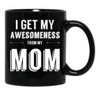 I Get My Awesomeness From My Mom Black Coffee Mug, Gift Coffee Mug - Black