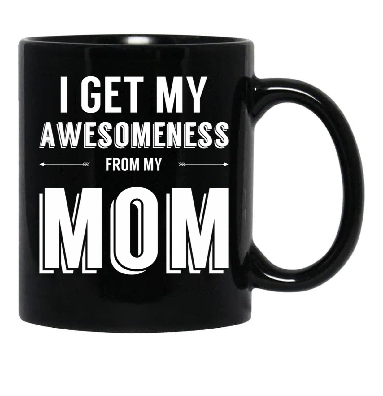 I Get My Awesomeness From My Mom Black Coffee Mug, Gift Coffee Mug - Black