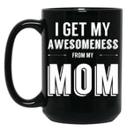 I Get My Awesomeness From My Mom Black Coffee Mug, Gift Coffee Mug