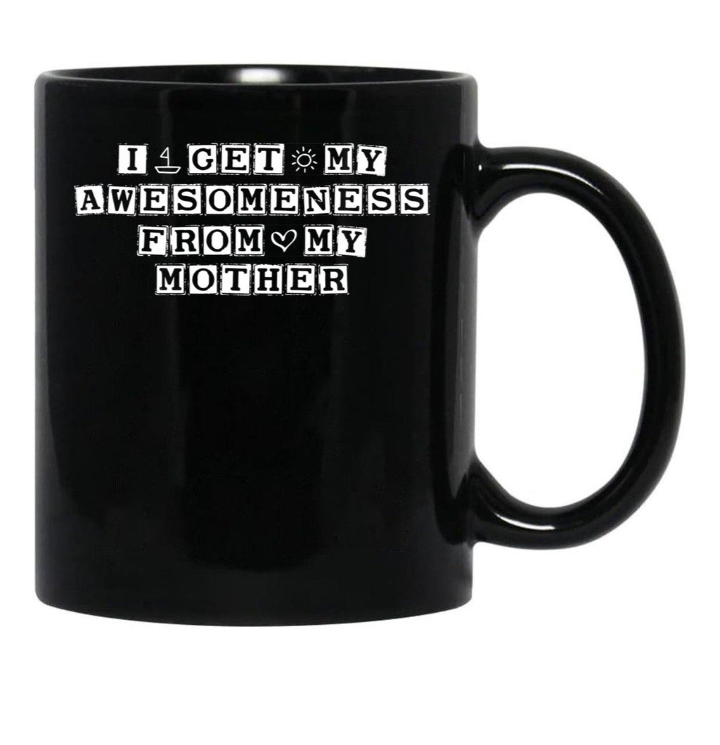 I Get My Awesomeness From My Mother Black Coffee Mug, Gift Coffee Mug - Black