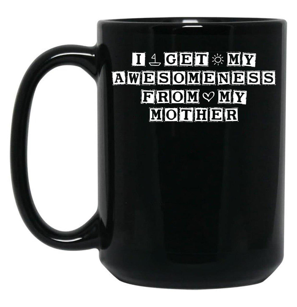 I Get My Awesomeness From My Mother Black Coffee Mug, Gift Coffee Mug