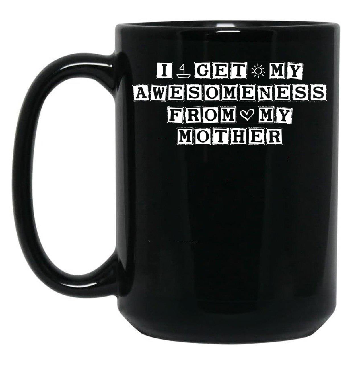 I Get My Awesomeness From My Mother Black Coffee Mug, Gift Coffee Mug