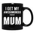 I Get My Awesomeness From My Mum Black Coffee Mug, Gift Coffee Mug - Black