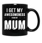I Get My Awesomeness From My Mum Black Coffee Mug, Gift Coffee Mug - Black