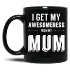 I Get My Awesomeness From My Mum Black Coffee Mug, Gift Coffee Mug
