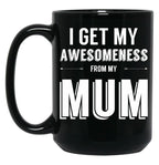 I Get My Awesomeness From My Mum Black Gift Coffee Mug