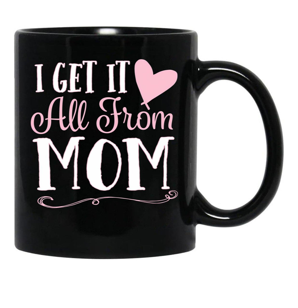 I Got It All From Mom Black Coffee Mug, Gift Coffee Mug - Black