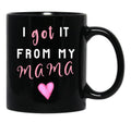 I Got It From Mama Black Coffee Mug, Gift Coffee Mug - Black