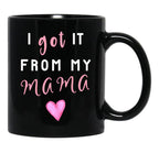 I Got It From Mama Black Gift Coffee Mug - Black